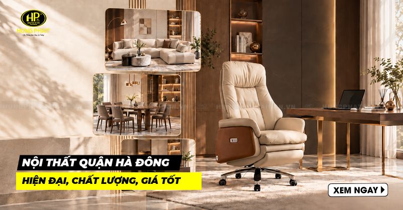 Nơi Mua Nội Thất Quận Hà Đông Hiện Đại Chất Lượng Giá Tốt