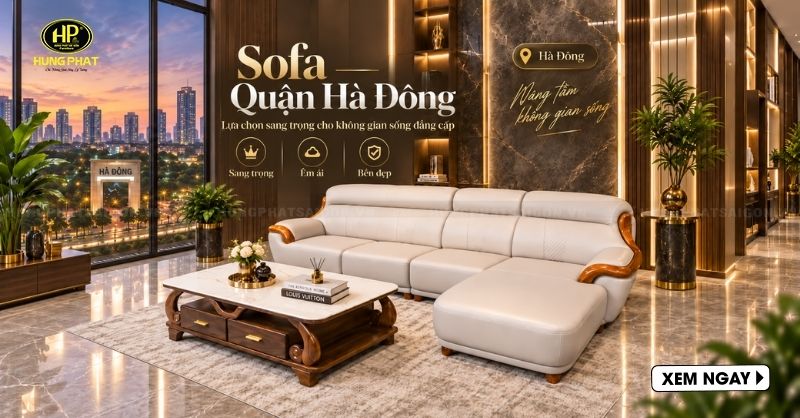 Mua Sofa Quận Hà Đông Ở Đâu Chất Lượng, Giá Tốt?