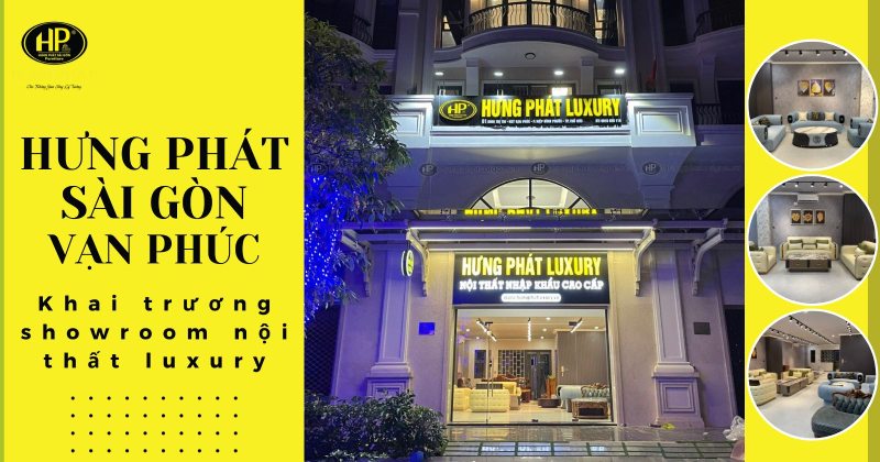 Hưng Phát Sài Gòn Vạn Phúc: Khai trương showroom nội thất luxury