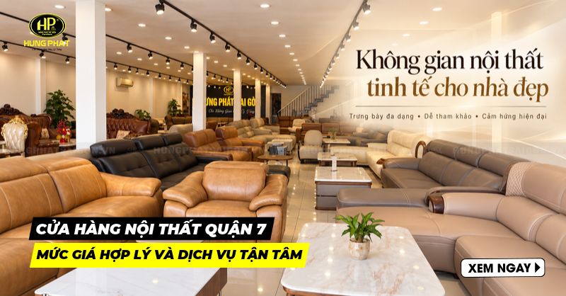 Top 3 cửa hàng nội thất quận 7 sang trọng, showroom siêu khủng