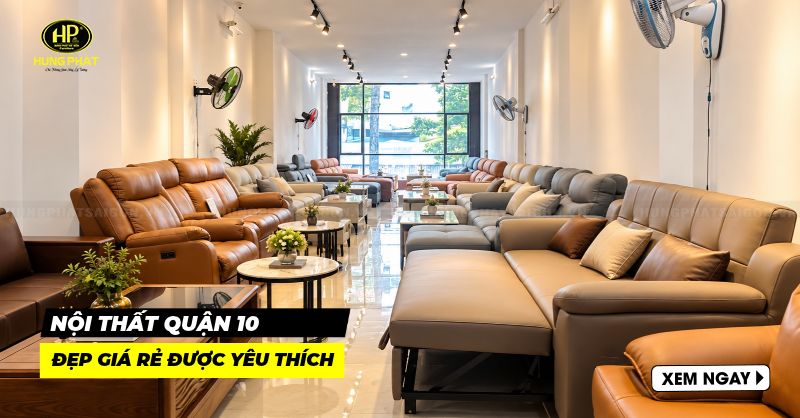 Cửa Hàng Nội Thất Quận 10: Top 3 con đường nhiều cửa hàng uy tín