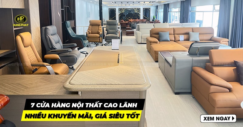 7 cửa hàng nội thất Cao Lãnh nhiều khuyến mãi, giá siêu tốt