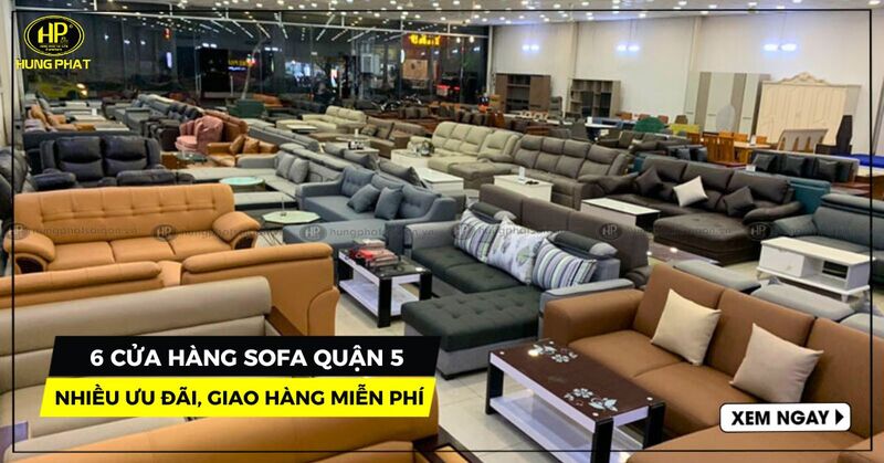 6 cửa hàng sofa quận 5 nhiều ưu đãi, giao hàng miễn phí