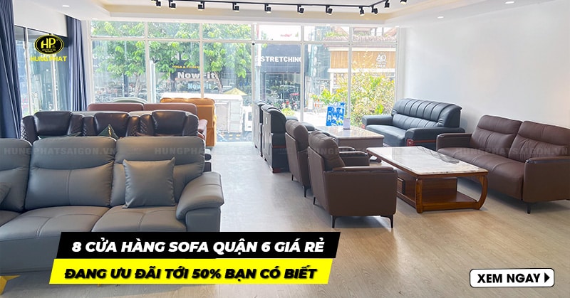 8 cửa hàng sofa quận 6 giá rẻ, đang ưu đãi tới 50% bạn có biết