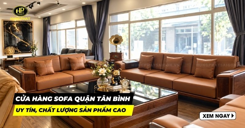 9 cửa hàng bán sofa quận Tân Bình chiết khấu cao kèm quà tặng