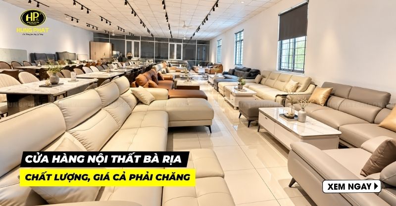 10 cửa hàng nội thất Bà Rịa chất lượng, giá cả phải chăng