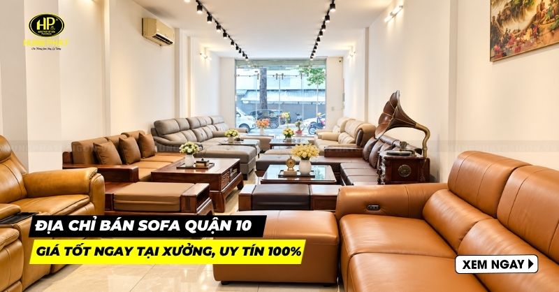 5 địa chỉ bán sofa quận 10 giá tốt ngay tại xưởng, uy tín 100%