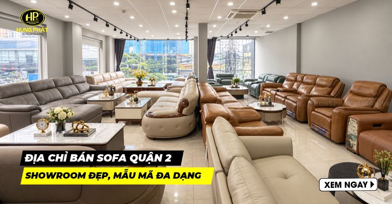 6 địa chỉ bán sofa quận 2 có showroom đẳng cấp, mẫu mã bao đẹp