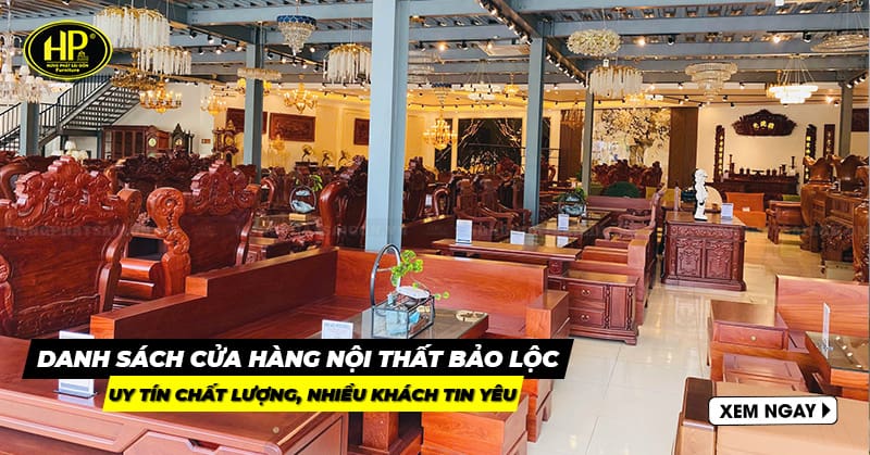 Top 16 cửa hàng nội thất Bảo Lộc uy tín bậc nhất, nhiều khách tin yêu