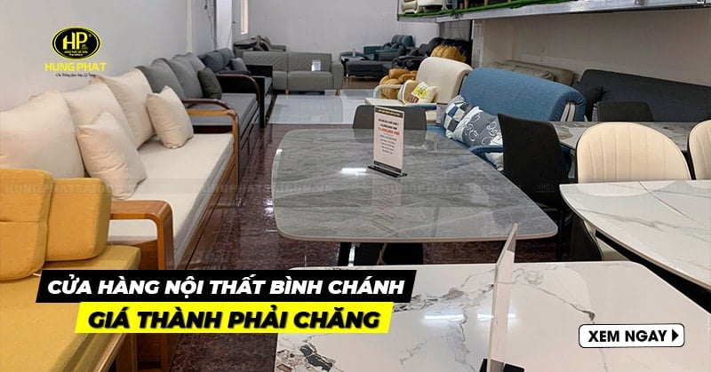 8 cửa hàng nội thất Bình Chánh nổi bật, giá thành phải chăng