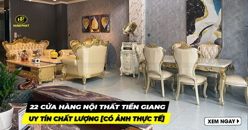 22 cửa hàng nội thất Tiền Giang uy tín [CÓ ẢNH THỰC TẾ]