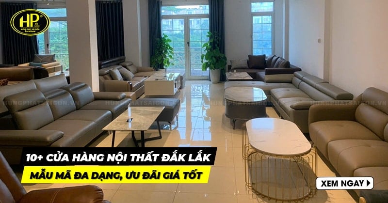 10+ cửa hàng nội thất Đắk Lắk mẫu mã đa dạng, ưu đãi giá tốt