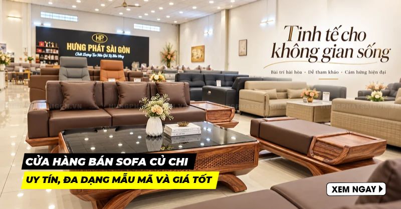 9 cửa hàng bán sofa Củ Chi uy tín, đa dạng mẫu mã và giá tốt