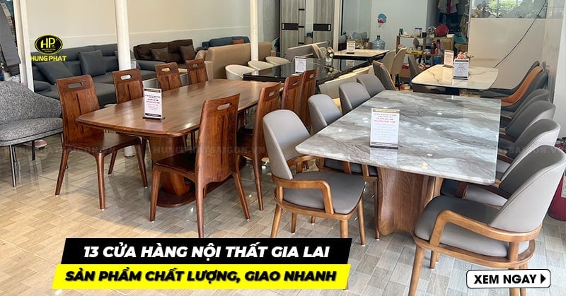 13 cửa hàng nội thất Gia Lai sản phẩm chất lượng, giao nhanh tận nhà