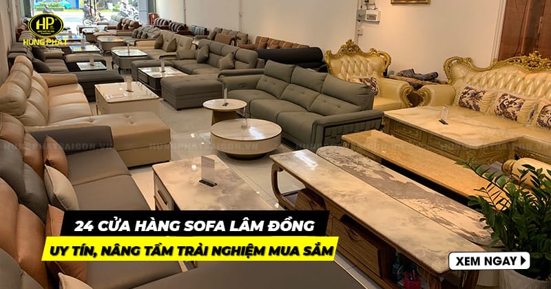 24 cửa hàng sofa Lâm Đồng uy tín trải nghiệm mua sắm chuyên nghiệp