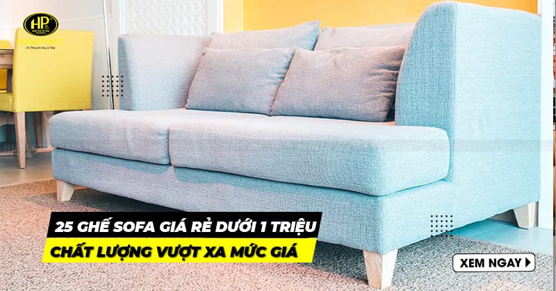 25 mẫu ghế sofa giá rẻ dưới 1 triệu được nhiều người yêu thích