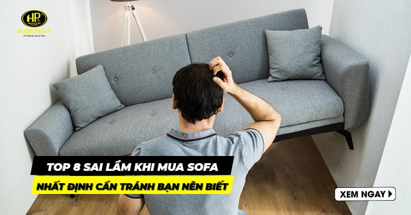 Top 8 sai lầm khi mua sofa nhất định cần tránh bạn nên biết