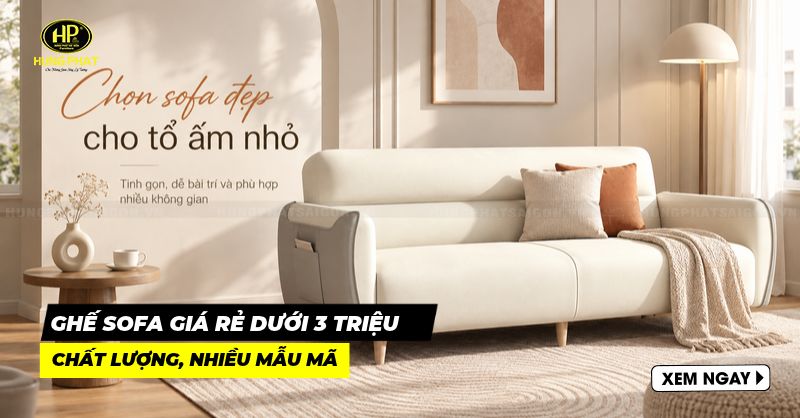 30 mẫu ghế sofa giá rẻ dưới 3 triệu, đẹp xuất sắc ít ai để ý