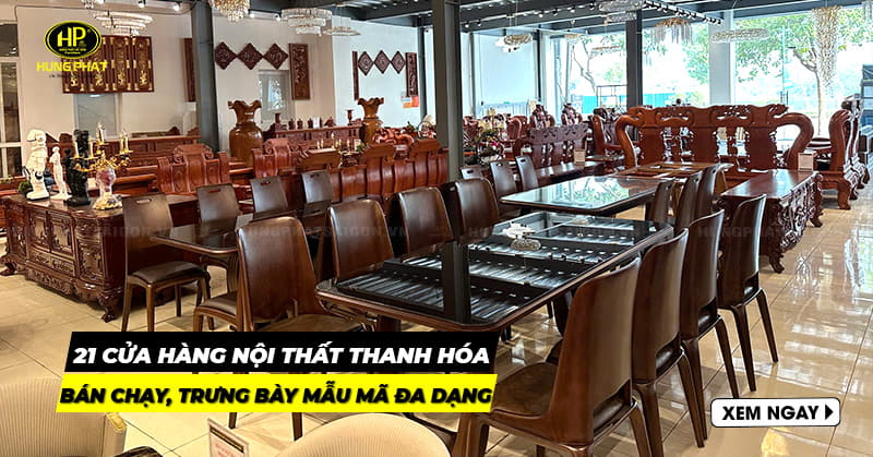 21 cửa hàng nội thất Thanh Hóa bán chạy, cam kết mẫu mã đa dạng