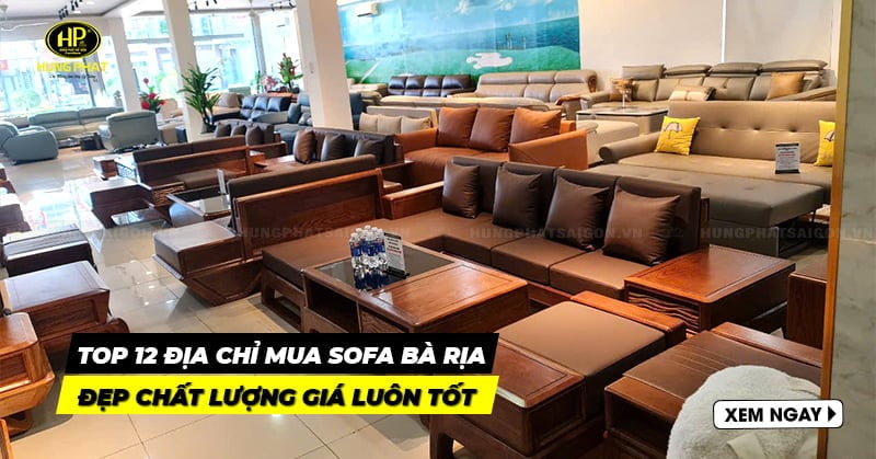 Top 12 địa chỉ mua sofa Bà Rịa đẹp, chất lượng, giá tốt 2025