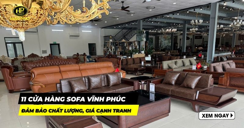 11 cửa hàng sofa Vĩnh Phúc đa dạng mẫu mã, giao hàng nhanh chóng