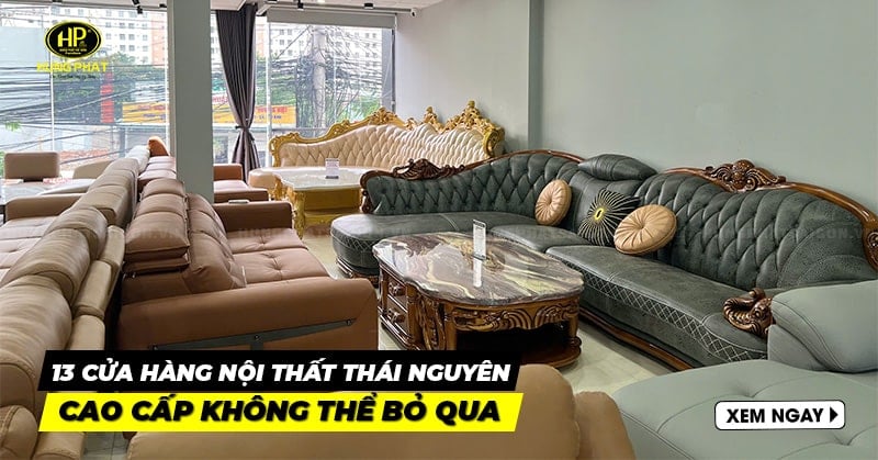 Top 13 cửa hàng nội thất Thái Nguyên cao cấp không thể bỏ qua