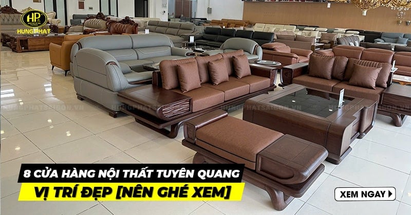 8 cửa hàng nội thất Tuyên Quang vị trí đẹp, giá tốt [NÊN GHÉ XEM]