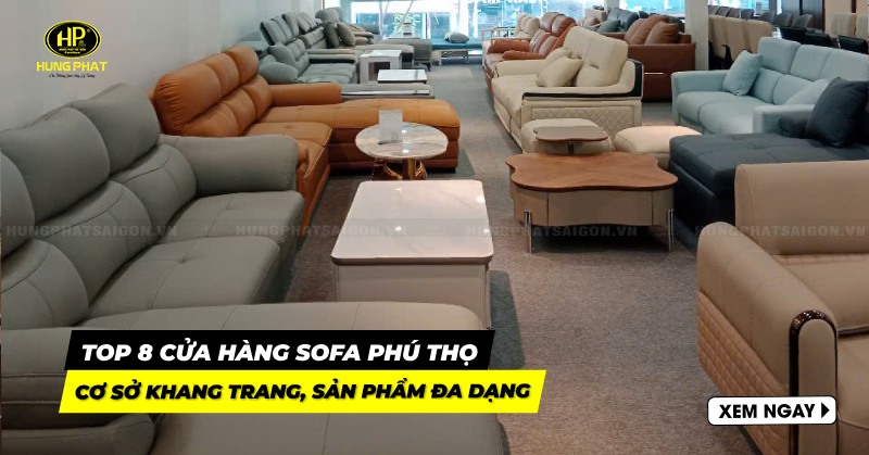 Top 8 cửa hàng sofa Phú Thọ cơ sở khang trang, sản phẩm đa dạng