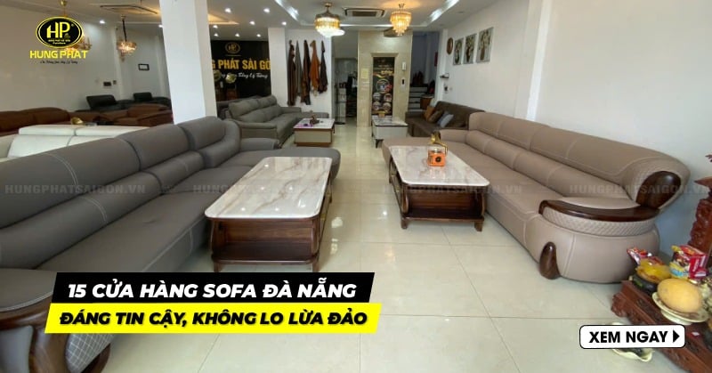 15 cửa hàng sofa Đà Nẵng đáng tin cậy, không lo lừa đảo