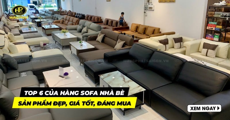 Top 6 cửa hàng sofa Nhà Bè đẹp, giá tốt, đáng mua 