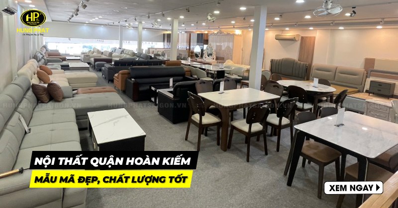 Mua Nội Thất Quận Hoàn Kiếm Với Ưu Đãi “Cực Sốc”